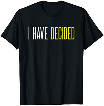 I Have Decided White/Yellow Text Shirt